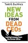 New Ideas from Dead CEOs: Lasting Lessons from the Corner Office New Ideas from Dead CEOs: Lasting Lessons from the Corner Office