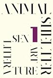 Animal Shelter: Art, Sex and Literature, Issue 1 (Animal Shelter, Issue 1)
