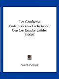 Los Conflictos Sudamericanos En Relacion Con Los Estados Unidos (1900)