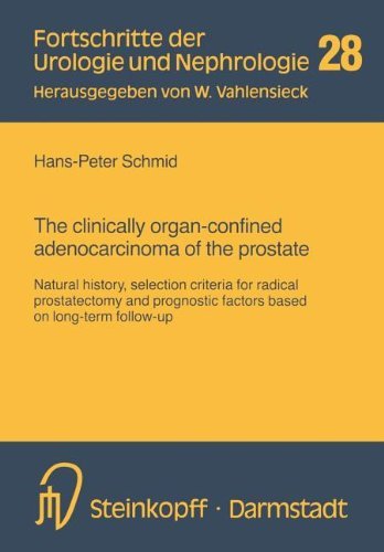 The clinically organ-confined adenocarcinoma of the prostate: Natural history, selection criteria for radical prostatectomy and prognostic factors based ... (Fortschritte der Urologie und Nephrologie)