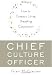 Chief Culture Officer: How to Create a Living, Breathing Corporation