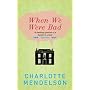 When We Were Bad: A Novel