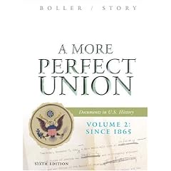 A More Perfect Union: Documents in U.S. History, Volume 2: Since 1865
