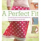 A Perfect Fit: Create Personalized Patterns for a Limitless Wardrobe