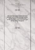 The representative history of Great Britain and Ireland: being a history of the House of Commons, and of the counties, cities, and boroughs of the United Kingdom . 3