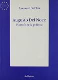 Augusto Del Noce. Filosofo della politica (Biblioteca di cultura politica europea)