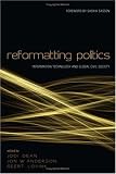 Reformatting Politics: Information Technology and Global Civil Society