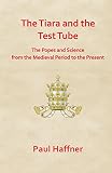 The tiara and the test tube : the popes and science from the medieval period to the present