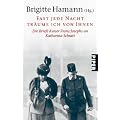 Fast jede Nacht tr�ume ich von Ihnen: Die Briefe Kaiser Franz Josephs anKatharina Schratt