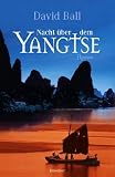 Nacht &uuml;ber dem Yangtse: Roman - David Ball