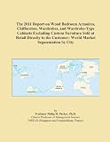 The 2011 Report on Wood Bedroom Armoires, Chifforobes, Wardrobes, and Wardrobe-Type Cabinets Excluding Custom Furniture Sold at Retail Directly to the Customer: World Market Segmentation by City