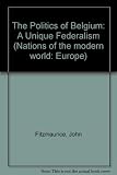 The politics of Belgium : a unique federalism