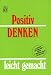 Produkt-Bild: positiv denken leicht gemacht [Taschenbuch]