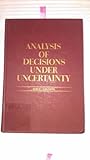 Analysis of decisions under uncertainty