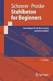Stahlbeton for Beginners: Grundlagen für die Bemessung und Konstruktion (Springer-Lehrbuch)