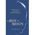 The Boy in the Moon: A Father's Journey to Understand His Extraordinary Son