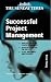 Successful Project Management: Apply Tried and Tested Techniques, Develop Effective PM Skills and Plan, Implement and Evaluate (Creating Success)