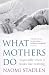 What Mothers Do: Especially When it Looks Like Nothing: Especially When It Looks Like Nothing