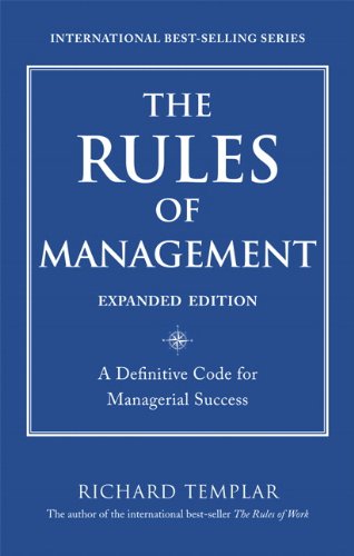 The Rules of Management, Expanded Edition: A Definitive Code for Managerial Success (Richard Templar's Rules)