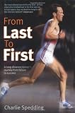 From Last to First: A Long Distance Runner's Journey From Failure to Success