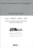 Haus - Geh&ouml;ft - Weiler - Dorf: Siedlungen der vorr&ouml;mischen Eisenzeit im n&ouml;rdlichen Mitteleuropa - Internationale Tagung an der Freien Universit&auml;t Berlin vom 20.-23 - M&auml;rz 2009 - 