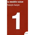 Le mod�le suisse : Pourquoi ils s'en sortent beaucoup mieux que les autres
