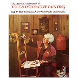 Priscilla Hauser Book of Tole and Decorative Painting: Step-By-Step Techniques, Color... by Priscilla Hauser