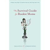 The Survival Guide for Rookie Moms: Things you need to know that no one ever tells youby Erica Wells