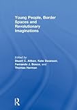 Young people, border spaces and revolutionary imaginations