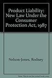 Product liability : the new law under the Consumer Protection Act 1987