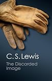 The Discarded Image: An Introduction to Medieval and Renaissance Literature (Canto Classics)
