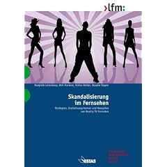 Skandalisierung im Fernsehen: Strategien, Erscheinungsformen und Rezeption von Reality TV Formaten