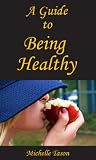A Guide To Being Healthy