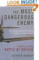The Most Dangerous Enemy: A History of the Battle of Britain