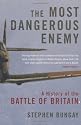 The Most Dangerous Enemy: A History of the Battle of Britain