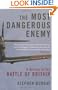 The Most Dangerous Enemy: The Definitive History of the Battle of Britain