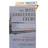 The Most Dangerous Enemy: A History of the Battle of Britain
