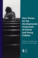 New Visions for the Developmental Assessment of Infants & Young Children