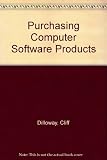 Purchasing computer software products : a guide for users of computer software, based on the Institute of Purchasing and Supply model form of licence agreement for the use of computer software product