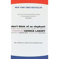 Don't Think of an Elephant!: Know Your Values and Frame the Debate: The Essential Guide for Progressives