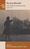 The long aftermath : cultural legacies of Europe at war, 1936-2016