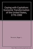 Coping with capitalism : the economic transformation of the United States, 1776-1980