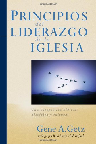 Principios del Liderazgo de la Iglesia: Una perspectiva bíblica, histórica y cultural (Spanish Edition)