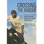 Crossing the Border: Research from the Mexican Migration Project