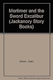 Mortimer and the sword Excalibur