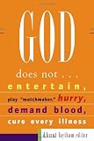 God Does Not...: Entertain, Play "Matchmaker," Hurry, Demand Blood, Cure Every Illness