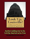 A Walking Tour of Louisville, Kentucky (Look Up, America!)