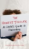 The Honest Toddler: A Childs Guide to Parenting