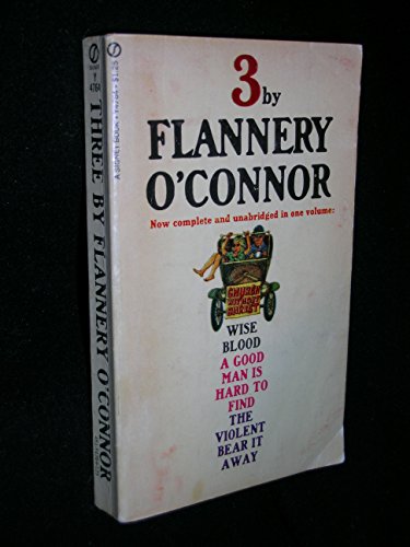 3 By Flannery O'Connor: Wise Blood/A Good Man is Hard to Find/The Violent Bear It Away