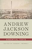 Andrew Jackson Downing: Essential Texts